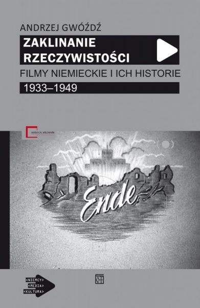 Plakat: Zaklinanie rzeczywistości. Filmy niemieckie i ich historie 1933-1949