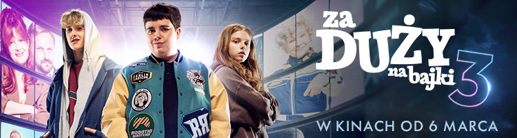za duży na bajki 3_kina_750 x 200